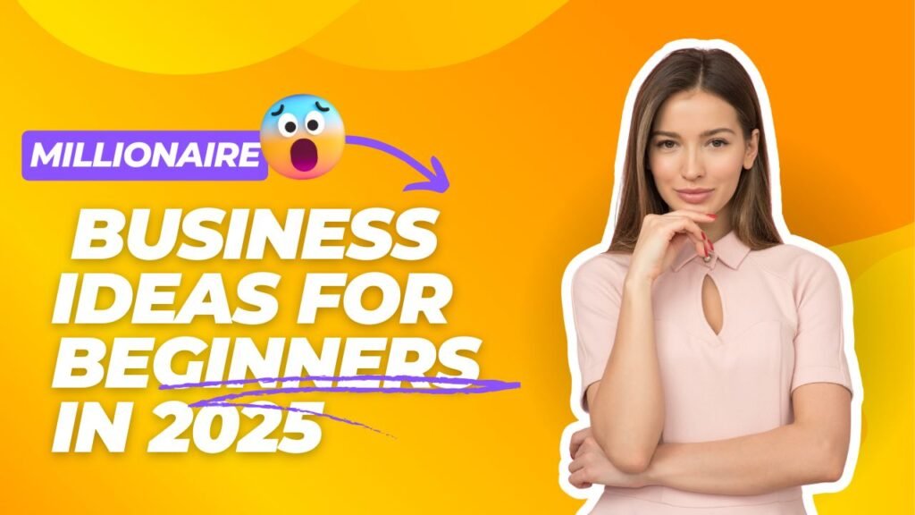 Millionaire Business Ideas for Beginners in 2025